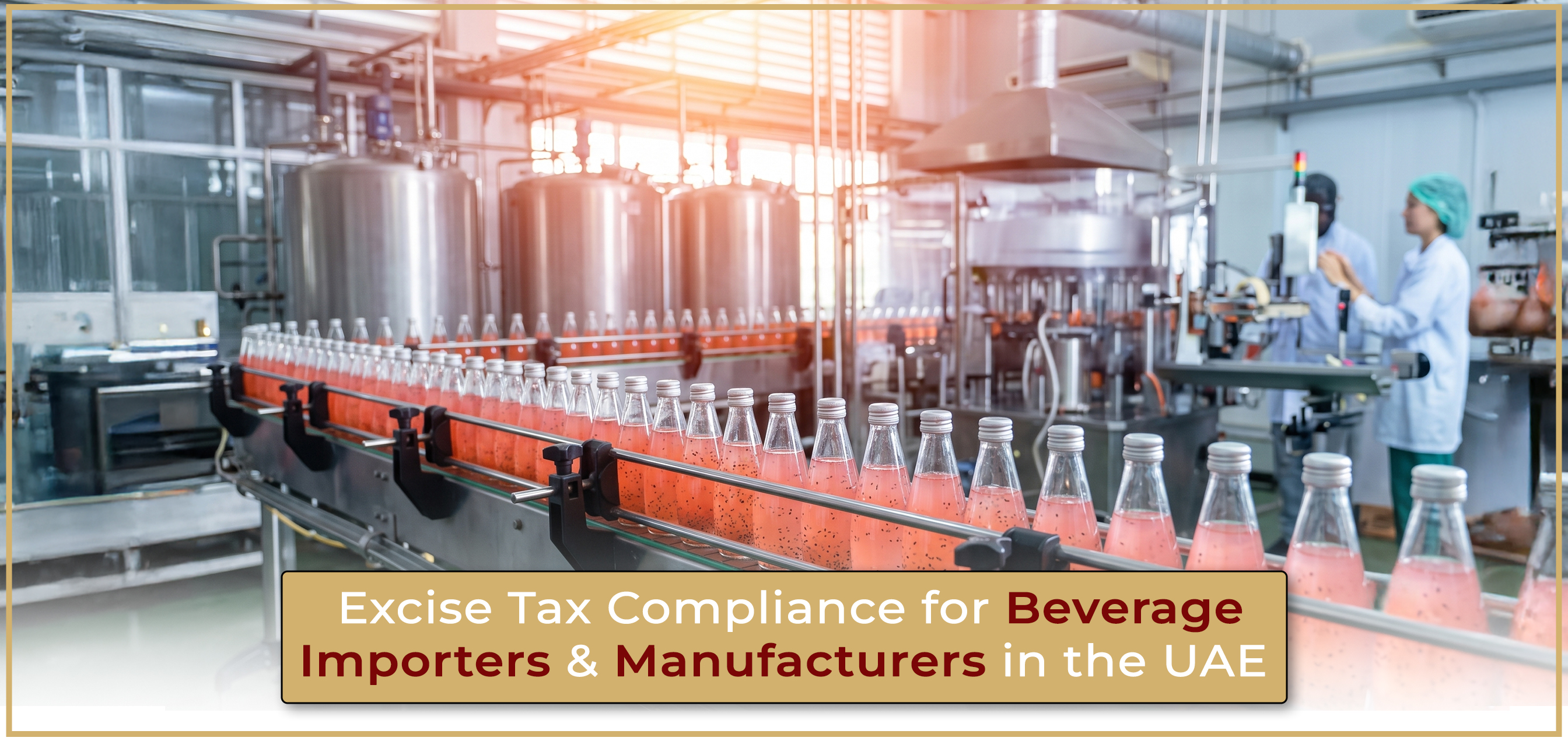 Excise Tax Compliance for Beverage Importers & Manufacturers in the UAE